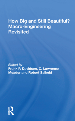 How Big and Still Beautiful? Macro-Engineering Revisited - Davidson, Frank P (Editor)