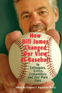 How Bill James Changed Our View of the Game of Baseball - Pierce, Gregory F Augustine (Editor)