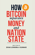 How BITCOIN Separates MONEY and NATION STATE: Redefining Sovereignty in the Age of Cryptocurrency