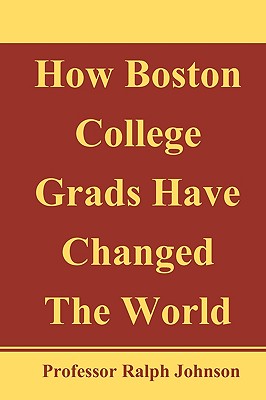 How Boston College Grads Have Changed The World - Johnson, Professor Ralph