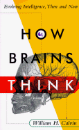 How Brains Think: Evolving Intelligences, Then and Now - Calvin, William H