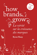 How brands grow: La v?rit? sur la croissance des marques