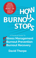 How Burnout Stops: A Practical Guide to Stress Management, Burnout Prevention and Burnout Recovery