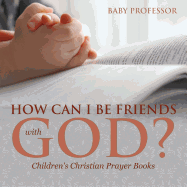 How Can I Be Friends with God? - Children's Christian Prayer Books