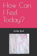 How Can I Feel Today?