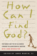 How Can I Find God?: The Famous and the Not-So-Famous Consider the Quintessential Question