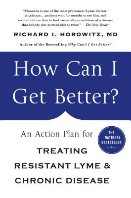 How Can I Get Better?: An Action Plan for Treating Resistant Lyme & Chronic Disease - Horowitz, Richard, M D