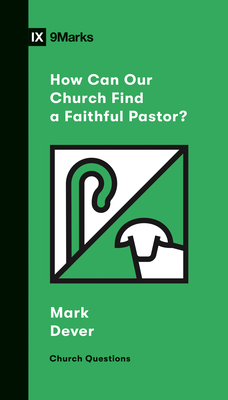 How Can Our Church Find a Faithful Pastor? - Dever, Mark
