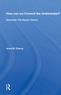 How Can We Commit the Unthinkable?: Genocide: The Human Cancer