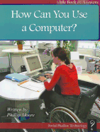 How Can You Use a Computer? - Moore, Phillip