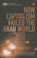 How Capitalism Failed the Arab World: The Economic Roots and Precarious Future of the Middle East Uprisings