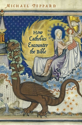 How Catholics Encounter the Bible - Peppard, Michael