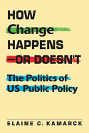 How Change Happens---Or Doesn't: The Politics of Us Public Policy