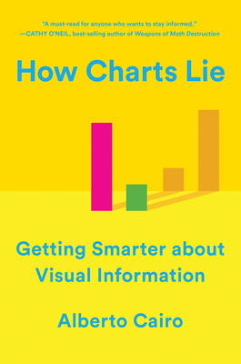 How Charts Lie: Getting Smarter about Visual Information - Cairo, Alberto