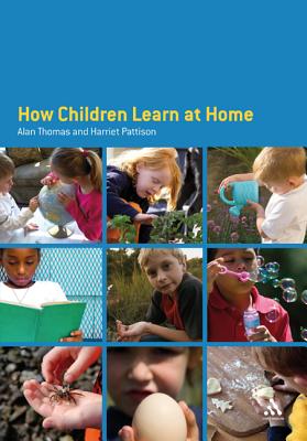 How Children Learn at Home - Thomas, Alan, and Pattison, Harriet