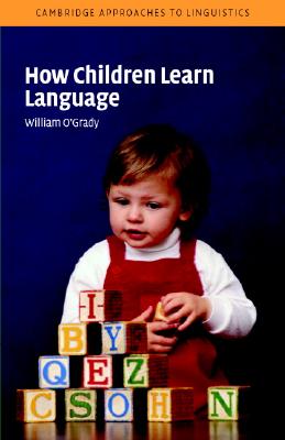 How Children Learn Language - O'Grady, William