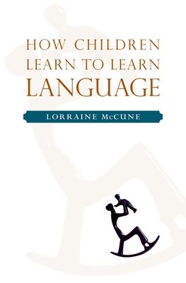 How Children Learn to Learn Language - McCune, Lorraine