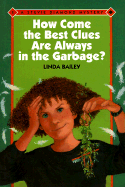 How Come the Best Clues Are Always in the Garbage? - Bailey, Linda, and Grant, Christy (Editor)