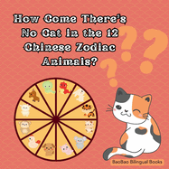 How Come There's No Cat in the 12 Chinese Zodiac Animals?: Based on a Traditional Chinese Story