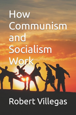 How Communism and Socialism Work - Villegas, Robert