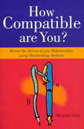 How Compatible are You?: Reveal the Secrets of Your Relationships Using Handwriting Analysis