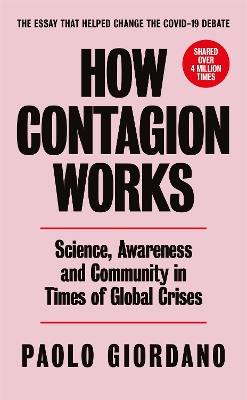 How Contagion Works: Science, Awareness and Community in Times of Global Crises - The short essay that helped change the Covid-19 debate - Giordano, Paolo, and Valente, Alex (Translated by)