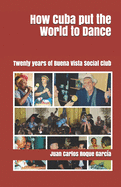 How Cuba put the World to Dance: Twenty years of Buena Vista Social Club