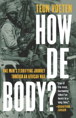 How de Body?: One Man's Terrifying Journey Through an African War - Voeten, Teun, and Vatter-Buck, Roz (Translated by)