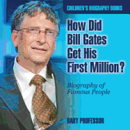 How Did Bill Gates Get His First Million? Biography of Famous People Children's Biography Books