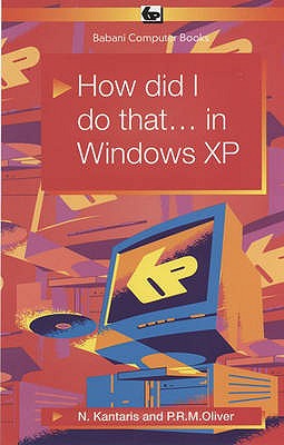 How Did I Do That... in Windows XP: BP557 - Kantaris, Noel, and Oliver, P.