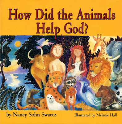 How Did the Animals Help God? - Swartz, Nancy Sohn