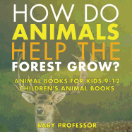 How Do Animals Help the Forest Grow? Animal Books for Kids 9-12 Children's Animal Books