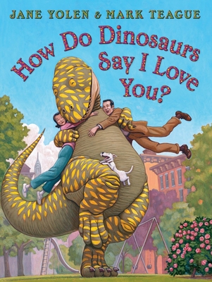 How Do Dinosaurs Say I Love You? - Yolen, Jane