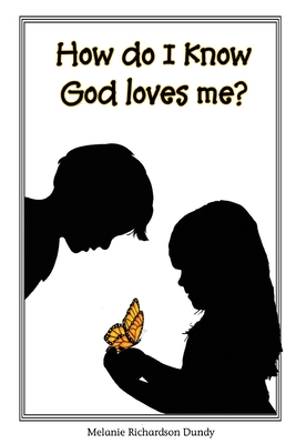 How Do I Know God Loves Me? - Dundy, Melanie Richardson