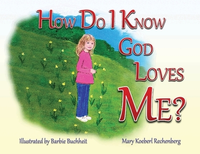 How Do I Know God Loves Me? - Rechenberg, Mary Koeberl