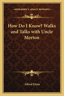 How Do I Know? Walks and Talks with Uncle Merton