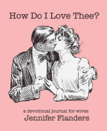 How Do I Love Thee?: A Devotional Journal for Wives