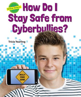 How Do I Stay Safe from Cyberbullies? - Yearling, Tricia