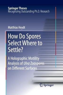 How Do Spores Select Where to Settle?: A Holographic Motility Analysis of Ulva Zoospores on Different Surfaces - Heydt, Matthias