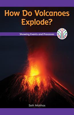 How Do Volcanoes Explode?: Showing Events and Processes - Matthas, Seth