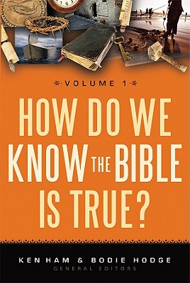 How Do We Know the Bible Is True?, Volume 1 - Ham, Ken (Editor), and Hodge, Bodie (Editor)