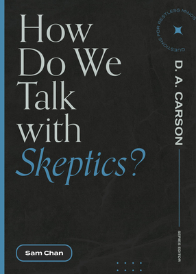 How Do We Talk with Skeptics? - Chan, Sam, and Carson, D A (Editor)