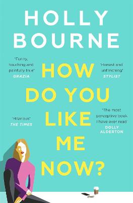 How Do You Like Me Now?: the hilarious and searingly honest novel everyone is talking about - Bourne, Holly
