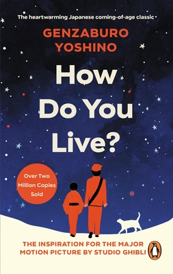 How Do You Live?: The inspiration for The Boy and the Heron, the major new Hayao Miyazaki/Studio Ghibli film - Yoshino, Genzaburo