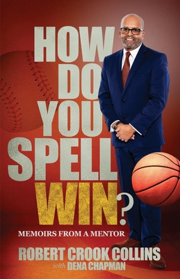 How Do You Spell Win?: Memoirs from a Mentor - Collins, Robert, and Chapman, Dena