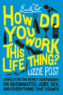 How Do You Work This Life Thing? - Post, Elizabeth L, and Post, Lizzie