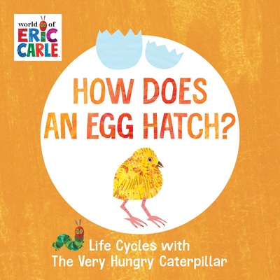 How Does an Egg Hatch?: Life Cycles with the Very Hungry Caterpillar - 