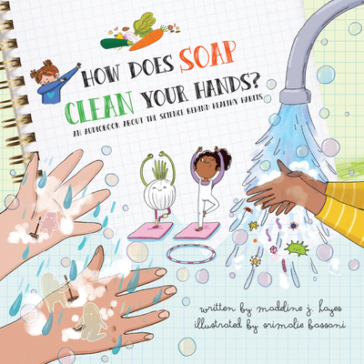 How Does Soap Clean Your Hands?: An Audiobook about the Science Behind Healthy Habits - Hayes, Madeline J, and Thomas, Nikki (Read by), and Bassani, Srimalie (Illustrator)
