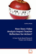 How Does Video Analysis Impact Teacher Reflection-For-Action?