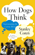 How Dogs Think: Understanding the Canine Mind - Coren, Stanley